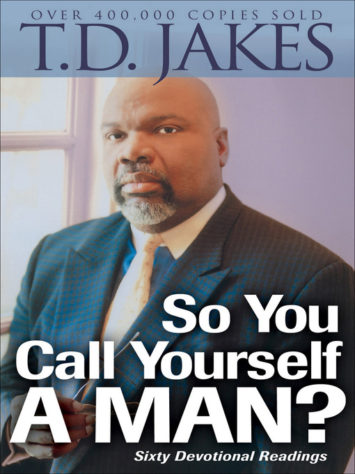 Title details for So You Call Yourself a Man? by T.D. Jakes - Available